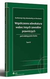 Współczesna adwokatura wobec innych zawodów prawniczych. Tom IV