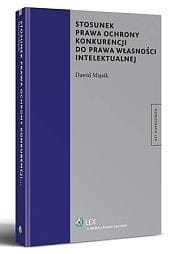 Stosunek prawa ochrony konkurencji do prawa własności intelektualnej