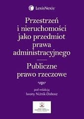 Przestrzeń i nieruchomości jako przedmiot prawa administracyjnego. Publiczne prawo rzeczowe
