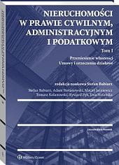 Nieruchomości w prawie cywilnym, administracyjnym i podatkowym. Tom I