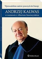 Wprowadziłem radców prawnych do Europy. Andrzej Kalwas w rozmowie z Albertem Stawiszyńskim