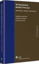 Wykładnia konstytucji. Inspiracje, teorie, argumenty