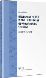 Nielegalny pobór wody i nielegalne odprowadzanie ścieków. Aspekty prawne