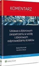Ustawa o zbiorowym zaopatrzeniu w wodę i zbiorowym odprowadzaniu ścieków. Komentarz