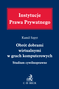 Obrót dobrami wirtualnymi w grach komputerowych. Studium cywilnoprawne