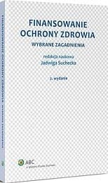 Finansowanie ochrony zdrowia. Wybrane zagadnienia