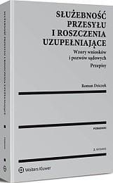 Służebność przesyłu i roszczenia uzupełniające. Wzory wniosków i pozwów sądowych. Przepisy