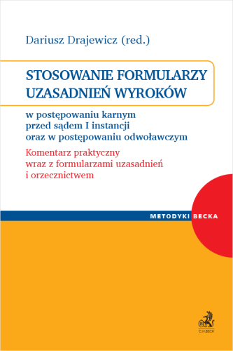 Stosowanie_formularzy_uzasadnień_wyroków_w_postępowaniu_karnym_przed_sądem_I_instancji_oraz_w_postępowaniu_odwoławczym__Komentarz_praktyczny_wraz_z_formularzami_uzasadnień_i_orzecznictwem.png