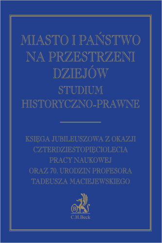 Miasto_i_państwo_na_przestrzeni_dziejów__Studium_historyczno_prawne__Księga_Jubileuszowa_z_okazji_czterdziestopięciolecia_pracy_naukowej_oraz_70__urodzin_Profesora_Tadeusza_Maciejewskiego.png