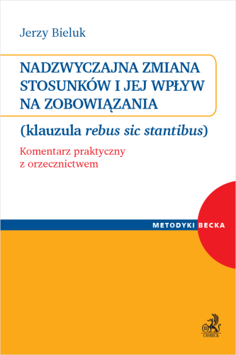 Nadzwyczajna_zmiana_stosunków_i_jej_wpływ_na_zobowiązania_(klauzula_rebus_sic_stantibus)__Komentarz_praktyczny_z_orzecznictwem.png
