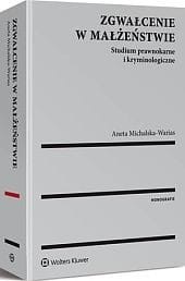 Zgwałcenie w małżeństwie. Studium prawnokarne i kryminologiczne