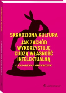 Skradziona kultura. Jak Zachód wykorzystuje cudzą własność intelektualną