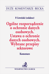 Ogólne rozporządzenie o ochronie danych osobowych. Ustawa o ochronie danych osobowych. Wybrane przepisy sektorowe. Komentarz