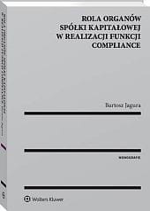 Rola organów spółki kapitałowej w realizacji funkcji compliance