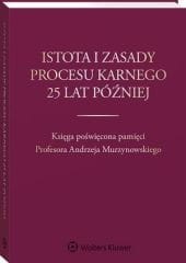 Istota i zasady procesu karnego 25 lat później. Księga poświęcona pamięci Profesora Andrzeja Murzynowskiego (1)