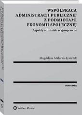 Współpraca administracji publicznej z podmiotami ekonomii społecznej. Aspekty administracyjnoprawne