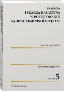 Skarga i skarga kasacyjna w postępowaniu sądowoadministracyjnym. Komentarz. Orzecznictwo