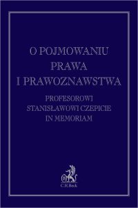 O pojmowaniu prawa i prawoznawstwa. Profesorowi Stanisławowi Czepicie in memoriam