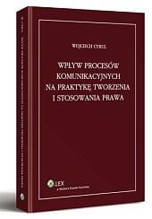 Wpływ procesów komunikacyjnych na praktykę tworzenia i stosowania prawa