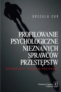 Profilowanie psychologiczne nieznanych sprawców przestępstw. Paradygmat i studium przypadku