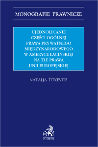 Ujednolicenie części ogólnej prawa prywatnego międzynarodowego w Ameryce Łacińskiej na tle prawa Unii Europejskiej