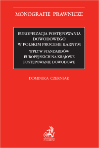 Europeizacja postępowania dowodowego w polskim procesie karnym. Wpływ standardów europejskich na krajowe postępowanie dowodowe
