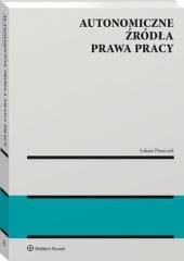 Autonomiczne źródła prawa pracy [PRZEDSPRZEDAŻ]