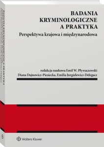 Badania kryminologiczne a praktyka. Perspektywa krajowa i międzynarodowa