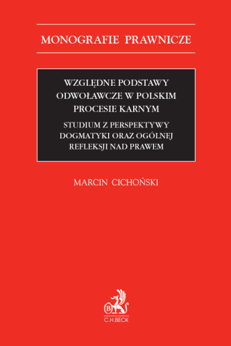 20533-wzgledne-podstawy-odwolawcze-w-polskim-procesie-karnym-studium-z-perspektywy-dogmatyki-oraz-ogolnej-refleksji-nad-prawem-marcin-cichonski-2d.png