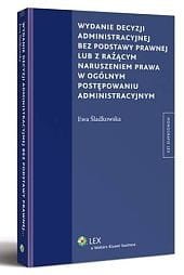 Wydanie decyzji administracyjnej bez podstawy prawnej lub z rażącym naruszeniem prawa w ogólnym postępowaniu administracyjnym
