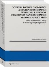 Ochrona danych osobowych a dostęp do informacji publicznej i ponowne wykorzystywanie informacji sektora publicznego. Próba zdefiniowania relacji w pol