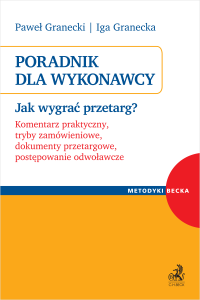 Poradnik dla Wykonawcy. Jak wygrać przetarg? Komentarz praktyczny, tryby zamówieniowe, dokumenty przetargowe, umowy