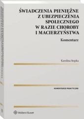Świadczenia pieniężne z ubezpieczenia społecznego w razie choroby i macierzyństwa. Komentarz [PRZEDSPRZEDAŻ]