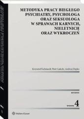 Metodyka pracy biegłego psychiatry, psychologa oraz seksuologa, w sprawach karnych, nieletnich oraz wykroczeń [PRZEDSPRZEDAŻ]