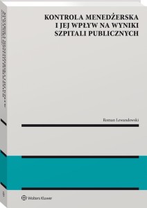 Kontrola menedżerska i jej wpływ na wyniki szpitali publicznych. Ujęcie modelowe