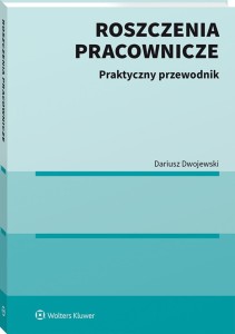 Roszczenia pracownicze. Praktyczny przewodnik