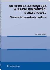 Kontrola zarządcza w rachunkowości budżetowej. Planowanie i zarządzanie ryzykiem [PRZEDSPRZEDAŻ]
