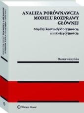Analiza porównawcza modelu rozprawy głównej: między kontradyktoryjnością a inkwizycyjnością [PRZEDSPRZEDAŻ]