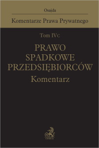 Tom IV C. Prawo spadkowe przedsiębiorców. Komentarz
