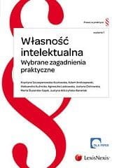 Własność intelektualna. Wybrane zagadnienia praktyczne