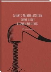 Zabawy z prawem autorskim. Dawne i nowe [PRZEDSPRZEDAŻ]