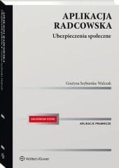 Aplikacja radcowska. Ubezpieczenia społeczne [PRZEDSPRZEDAŻ]
