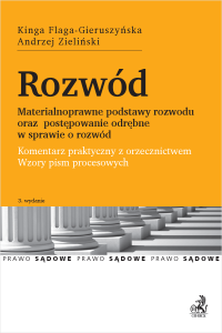 Rozwód. Materialnoprawne podstawy rozwodu oraz postępowanie odrębne w sprawie o rozwód. Komentarz praktyczny wraz z wzorami pism procesowych
