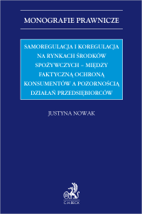 Samoregulacja i koregulacja na rynkach środków spożywczych - między faktyczną ochroną konsumentów a pozornością działań przedsiębiorców