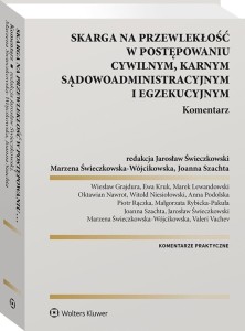 Skarga na przewlekłość w postępowaniu cywilnym, karnym, sądowo-administracyjnym i egzekucyjnym. Komentarz