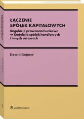 Łączenie spółek kapitałowych. Regulacje prawnorachunkowe w Kodeksie spółek handlowych i innych ustawach [PRZEDSPRZEDAŻ]