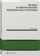 Skarga na przewlekłość postępowania cywilnego [PRZEDSPRZEDAŻ]