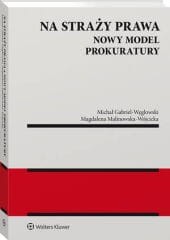 Na straży prawa. Nowy model Prokuratury [PRZEDSPRZEDAŻ]