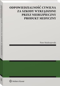 Odpowiedzialność cywilna za  szkody wyrządzone przez niebezpieczny produkt medyczny