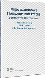 Międzynarodowe standardy bioetyczne. Dokumenty i orzecznictwo